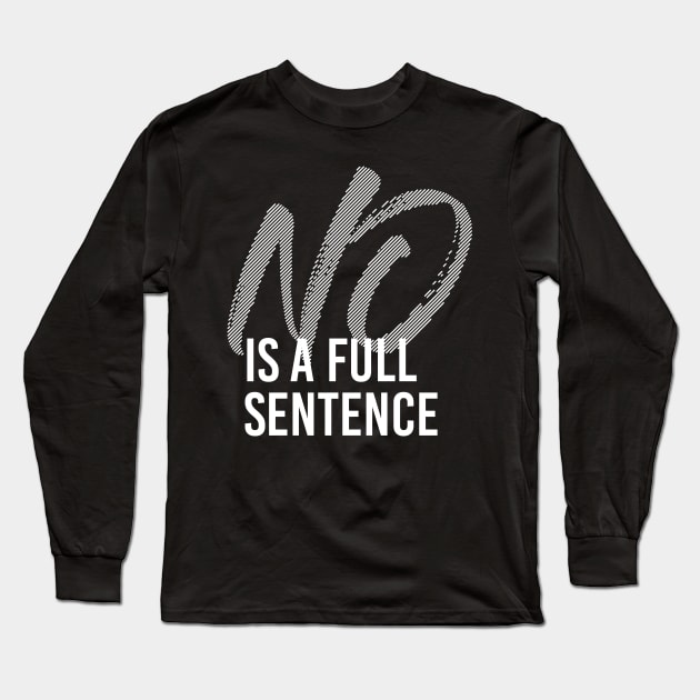 NO IS A FULL SENTENCE Long Sleeve T-Shirt by azified